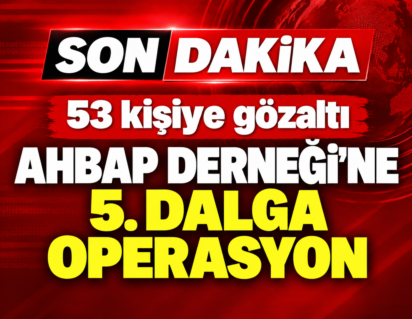 AHBAP derneğine 5. dalga operasyon: 53 kişiye gözaltı