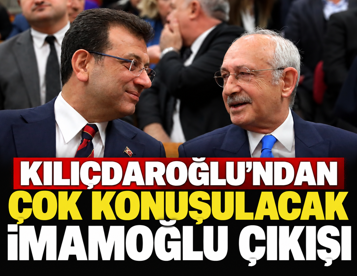 Kemal Kılıçdaroğlu’ndan çok konuşulacak Ekrem İmamoğlu çıkışı!