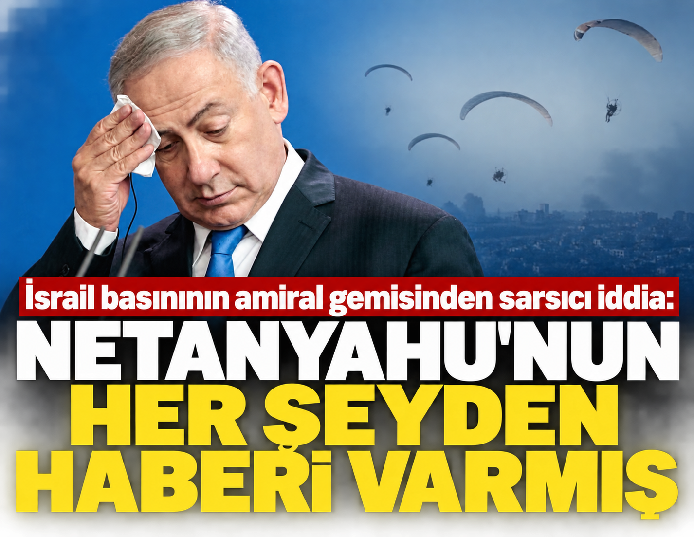 İsrail basınının amiral gemisinden çarpıcı iddia: "Netanyahu'nun her şeyden haberi varmış"