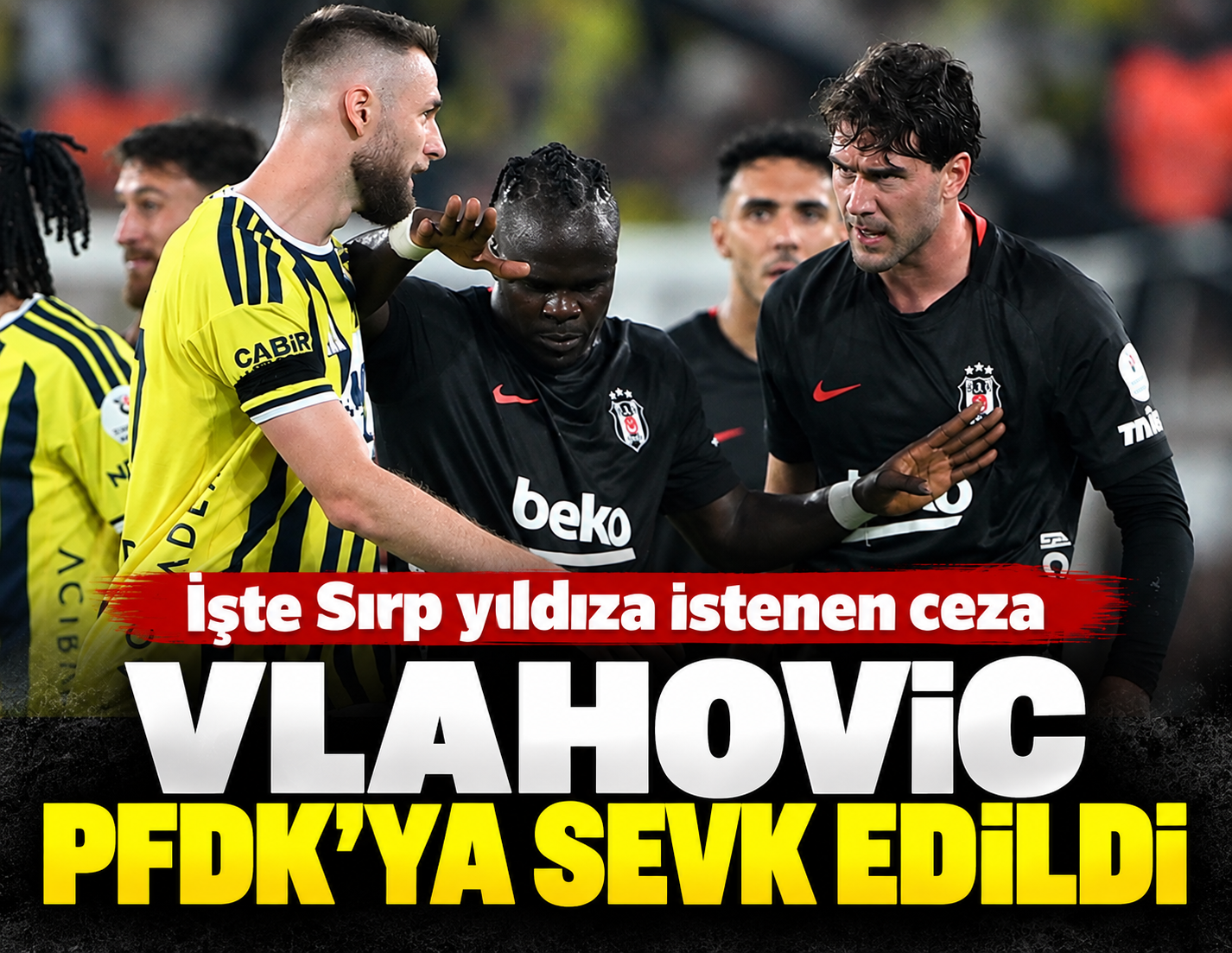 Beşiktaş'ın yıldızı Vlahovic PFDK'ya sevk edildi: İstenen ceza belli oldu