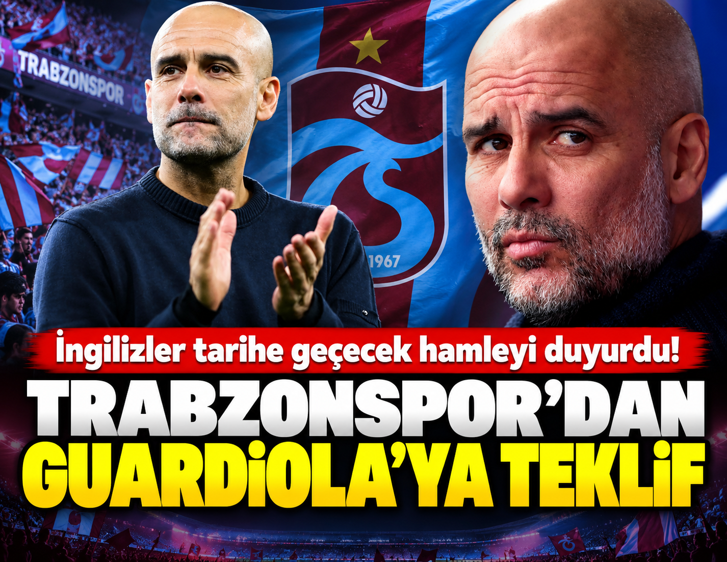 Trabzonspor'dan Guardiola'ya teklif: İngilizler tarihe geçecek hamleyi duyurdu
