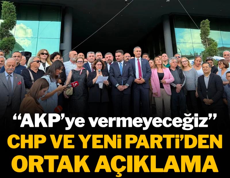 CHP ve YENİ Parti’den ortak açıklama: ‘AKP'ye vermeyeceğiz’