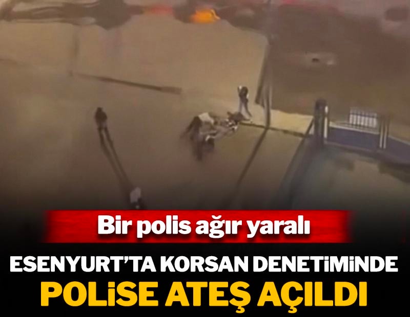 Esenyurt'ta korsan denetiminde polise ateş açıldı: Bir polis ağır yaralı