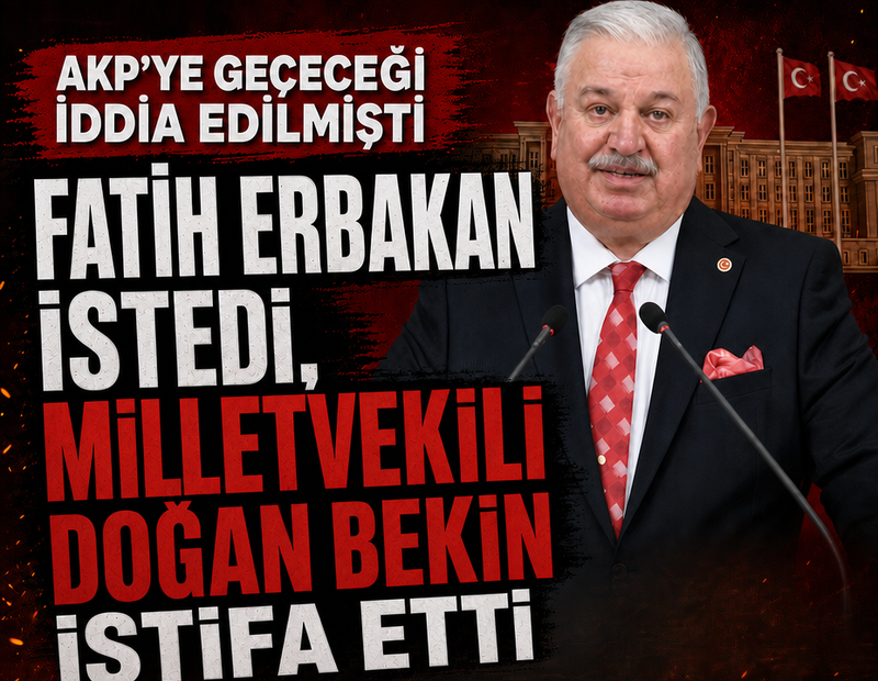Fatih Erbakan istedi, Milletvekili Doğan Bekin istifa etti: AKP’ye geçeceği iddia edilmişti