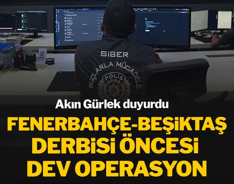 Fenerbahçe Beşiktaş derbisi öncesi dev operasyon