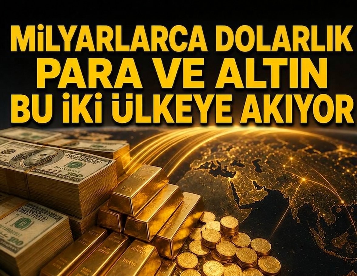 Servet hareketi başladı: Milyarlarca dolarlık para ve altın bu iki ülkeye akıyor