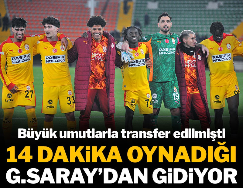 14 dakika oynadığı Galatasaray'dan gidiyor