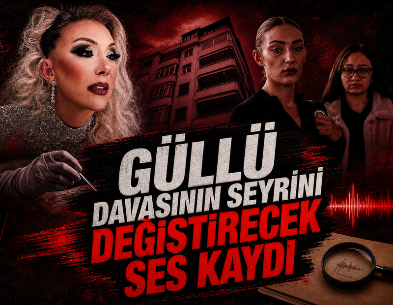 Güllü davasının seyrini değiştirecek ses kaydı