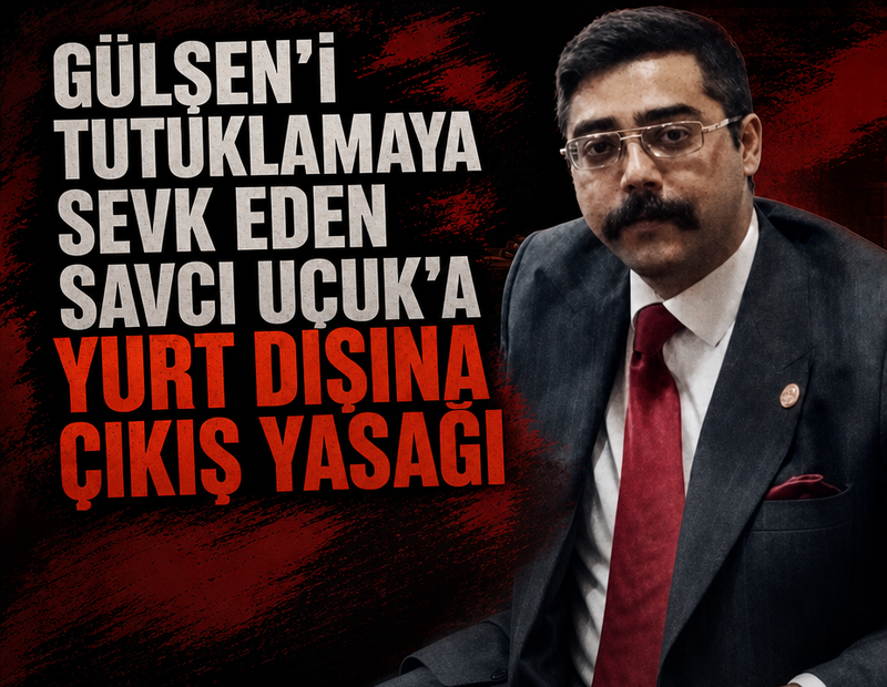 Gülşen’i tutuklamaya sevk eden savcı Uçuk'a yurt dışına çıkış yasağı