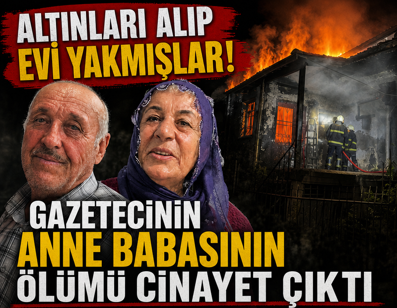 Gazetecinin anne babasının ölümünün arkasından cinayet çıktı! Altınları çalıp evi yakmışlar