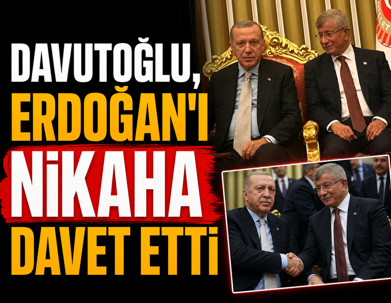 Davutoğlu Erdoğan'ı nikaha davet etti