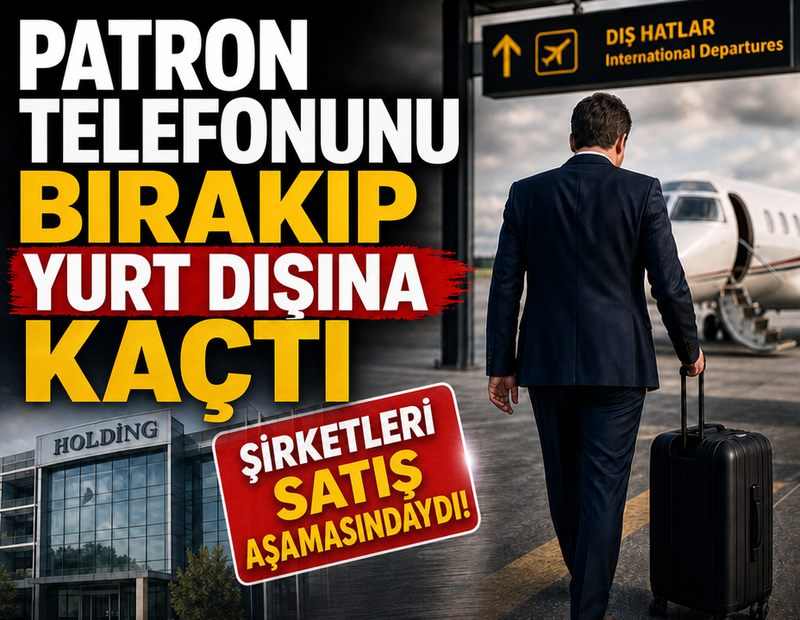 Şirket grubu satılma aşamasındaydı! Patron telefonunu bırakıp yurt dışına kaçtı