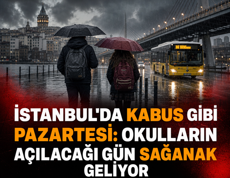İstanbul'da kabus gibi pazartesi: Okulların açılacağı gün sağanak geliyor