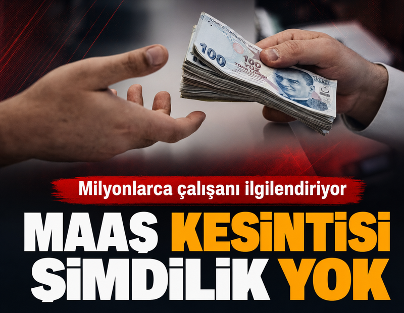 Milyonlarca çalışanı ilgilendiriyor: Maaş kesintisi şimdilik yok