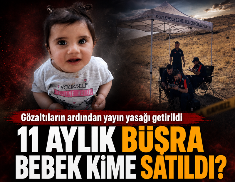 11 aylık Büşra bebek kime satıldı? Gözaltıların ardından yayın yasağı getirildi