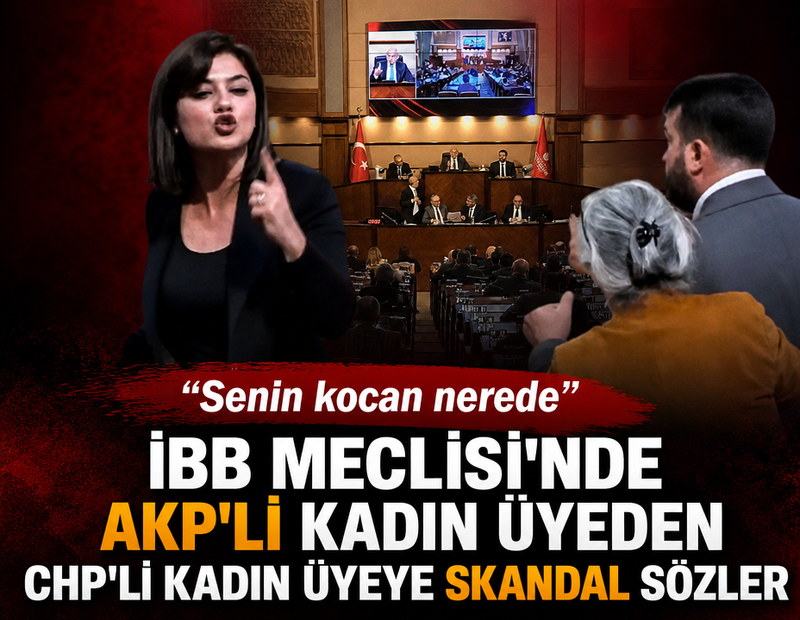 İBB Meclisi'nde AKP'li kadın üyesinden CHP'li kadın üyeye skandal sözler! "Senin kocan nerede"