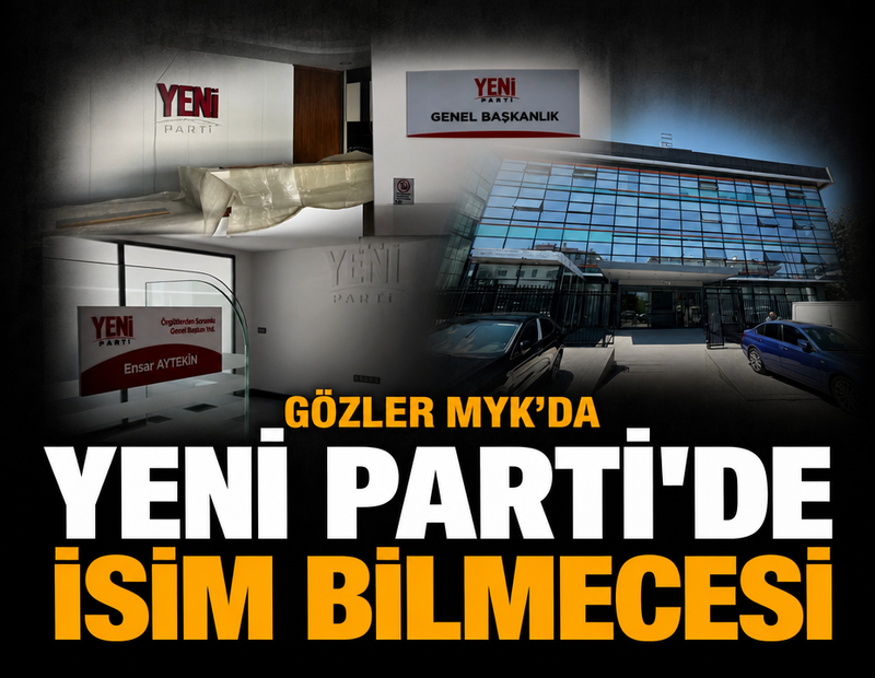 YENİ Parti’de isim bilmecesi: Gözler MYK’da