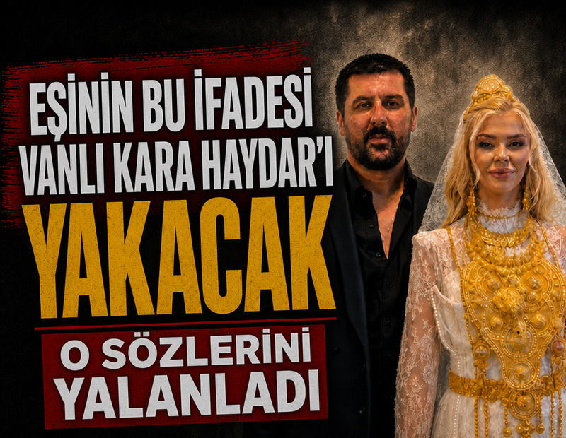 Eşinin bu ifadesi Vanlı Kara Haydar'ı yakacak!
