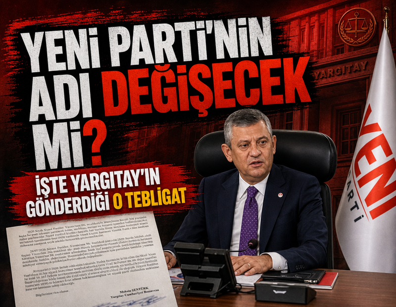 YENİ Parti'nin adı değişecek mi? İşte Yargıtay'ın gönderdiği o tebligat