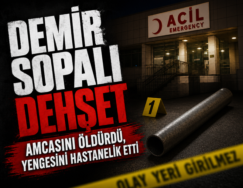 Demir sopalı dehşet: Amcasını öldürdü, yengesini hastanelik etti