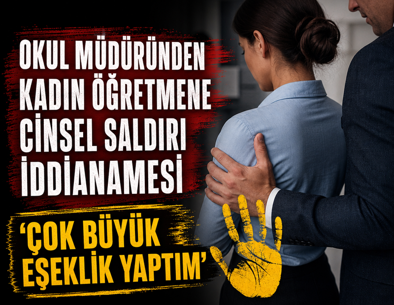 Okul müdürü hakkında cinsel saldırı iddianamesi: “Çok büyük eşeklik yaptım”