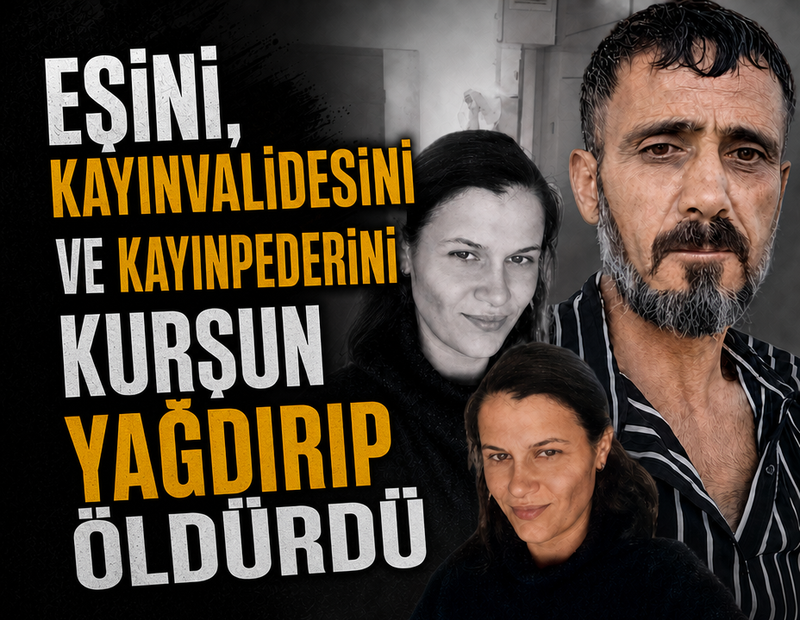 Eşini, kayınpederini ve kayınvalidesini kurşun yağdırıp öldürdü