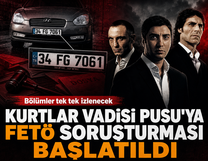 Kurtlar Vadisi Pusu'ya FETÖ incelemesi başlatıldı