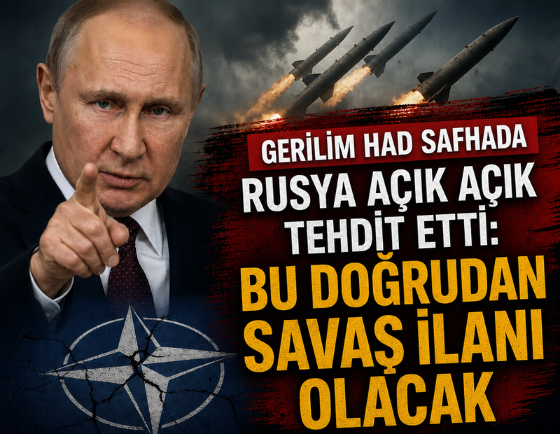 Rusya açık açık tehdit etti: Bu doğrudan savaş ilanı olacak