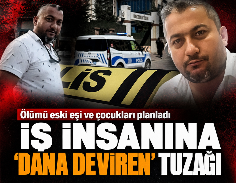 Ölümü eski eşi ve çocukları planladı! İş insanına 'Dana Deviren' tuzağı