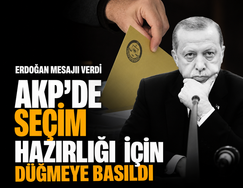 Erdoğan mesajı verdi: AKP'de seçim için düğmeye basıldı