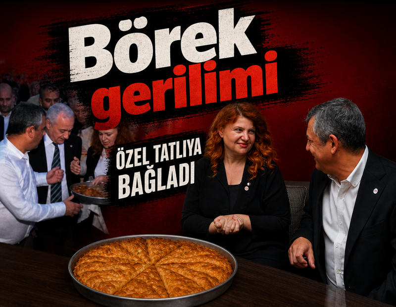 Börek gerilimi... Özgür Özel tatlıya bağladı