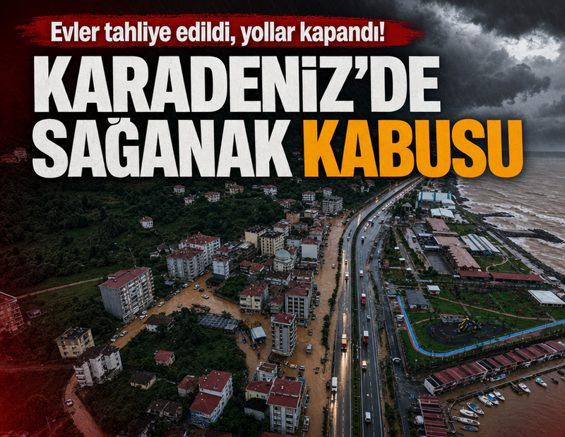 Karadeniz’de sağanak kabusu: Evler tahliye edildi, yollar kapandı!