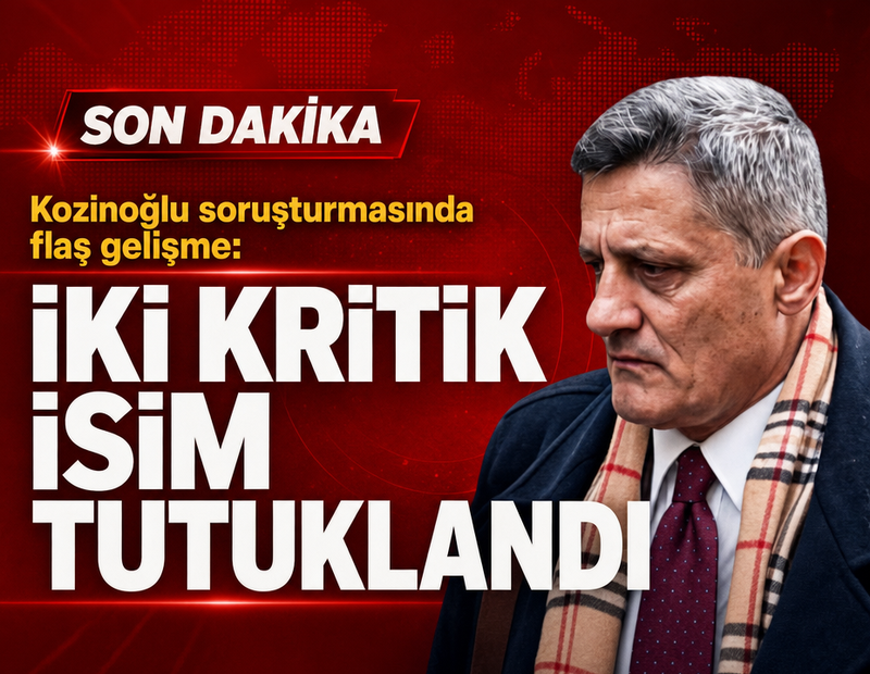 Kozinoğlu soruşturmasında flaş gelişme: İki kritik isim tutuklandı