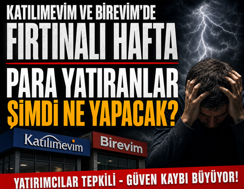 Katılımevim ve Birevim’de fırtınalı hafta:  Para yatıranlar şimdi ne yapacak?