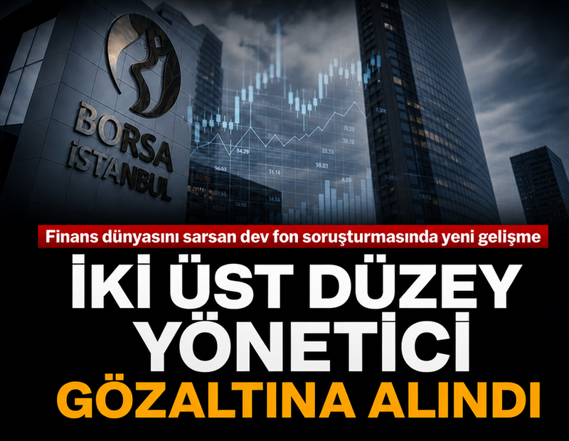 Fon soruşturmasında sıcak gelişme: 2 üst düzey yönetici gözaltına alındı