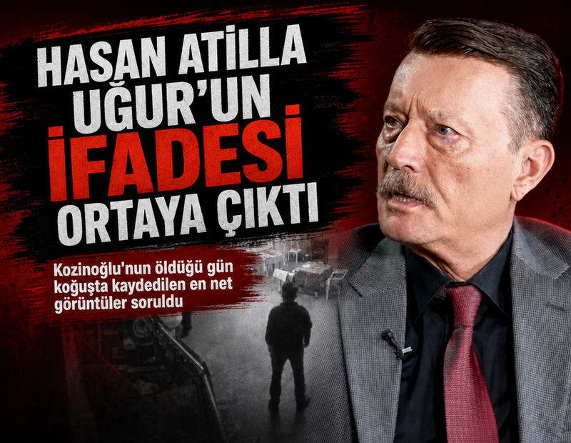 Hasan Atilla Uğur'un ifadesi ortaya çıktı