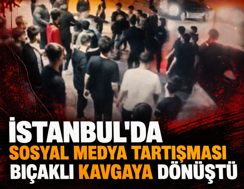İstanbul'da sosyal medya tartışması bıçaklı kavgaya dönüştü