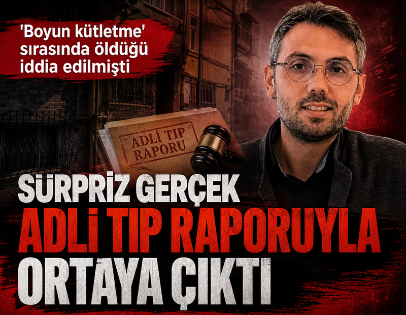 'Boyun kütletme' sırasında öldüğü iddia edilmişti: Sürpriz gerçek Adli Tıp Raporu'yla ortaya çıktı