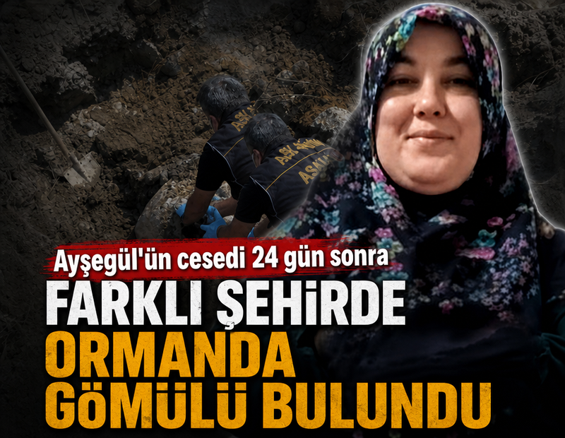 Ayşegül'ün cesedi 24 gün sonra farklı şehirde bulundu