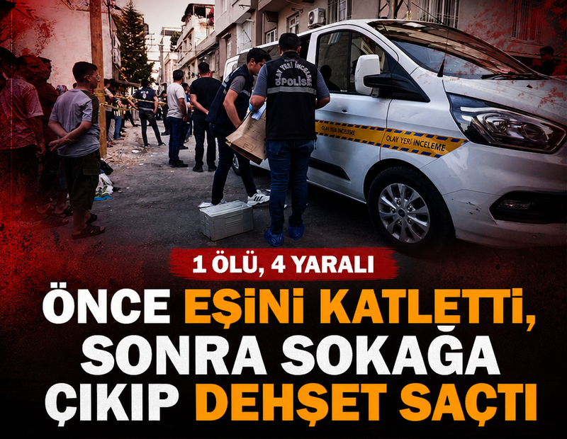Önce eşini katletti, sonra sokağa çıkıp dehşet saçtı: 1 ölü, 4 yaralı