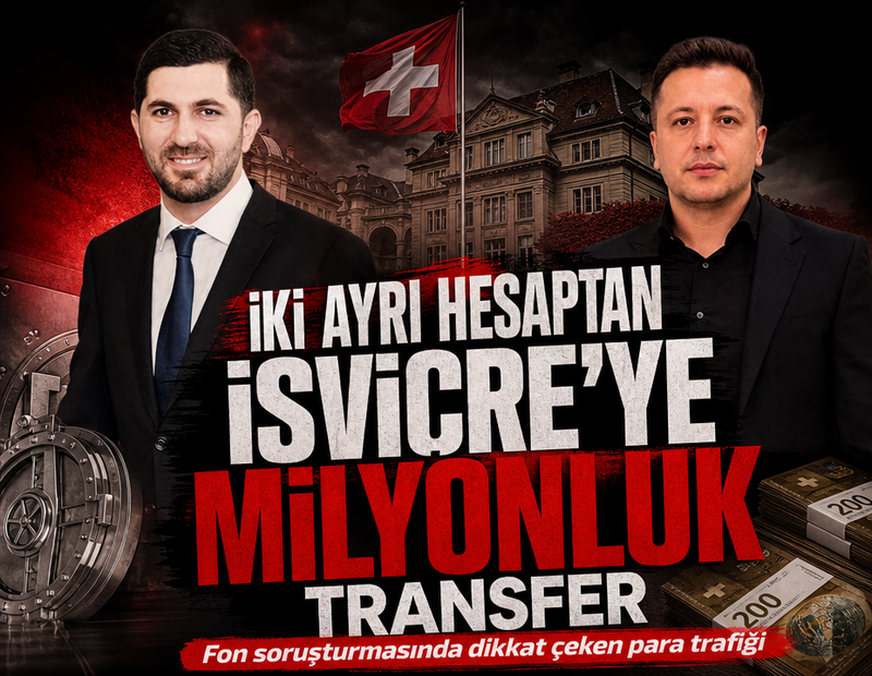 Fon soruşturmasında dikkat çeken para trafiği: İki ayrı hesaptan İsviçre'ye milyonluk transfer