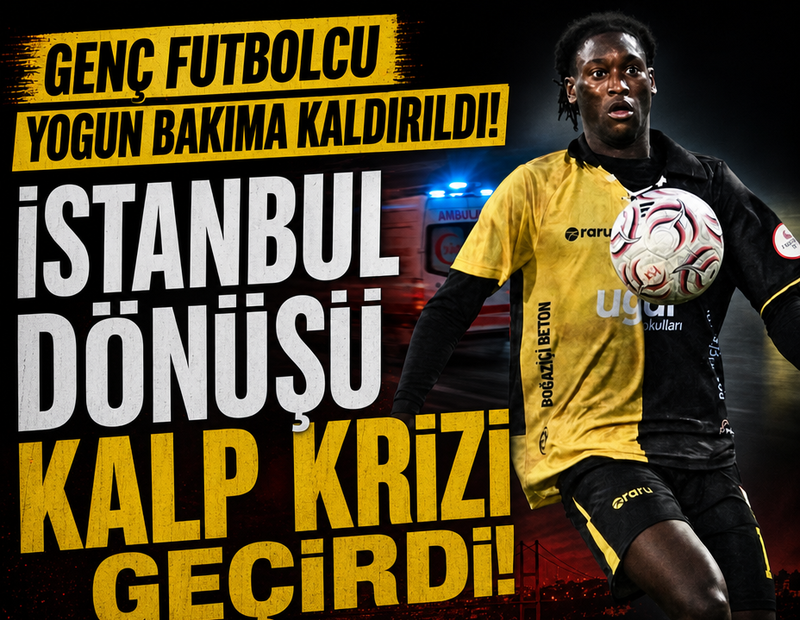 İstanbul dönüşü fenalaştı! Genç futbolcu yoğun bakıma kaldırıldı