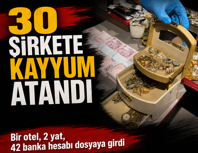 Son dakika! 30 şirkete birden kayyum atandı