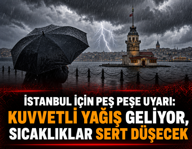 İstanbul için peş peşe uyarı: Kuvvetli yağış geliyor sıcaklıklar sert düşecek