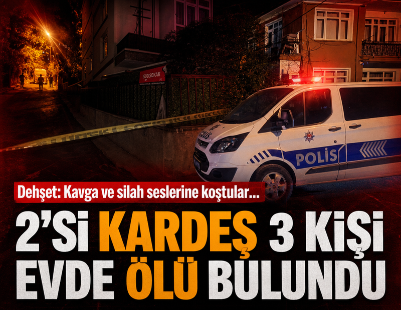 Kavga ve silah sesleri geldi; 3 kişi evde öldürülmüş halde bulundu
