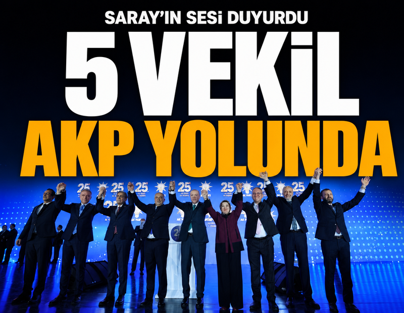 Saray’ın sesi duyurdu: 5 vekil AKP yolunda