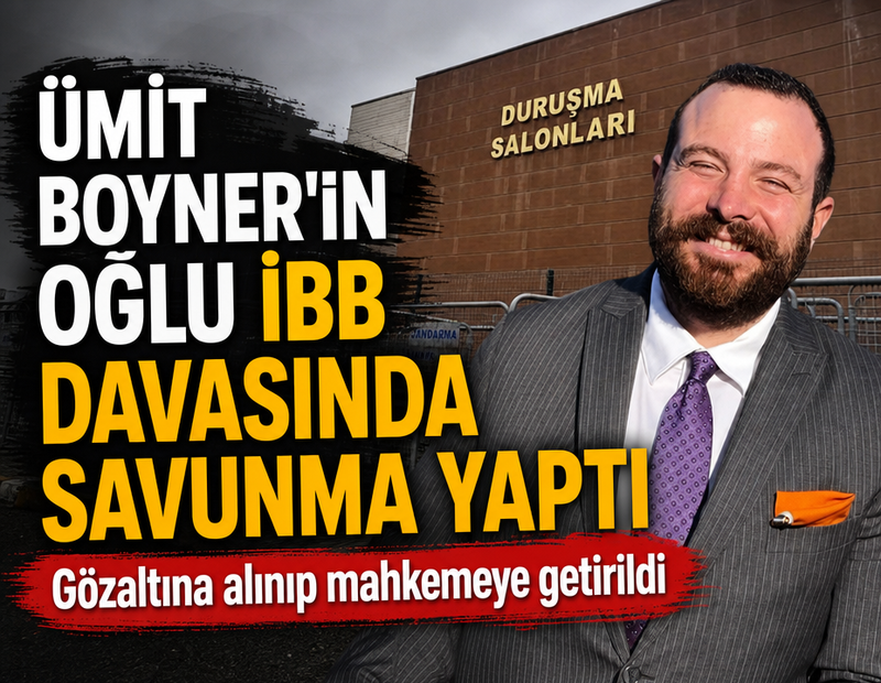 Ümit Boyner'in oğlu Sinan Bolak İBB Davası'nda savunma yaptı