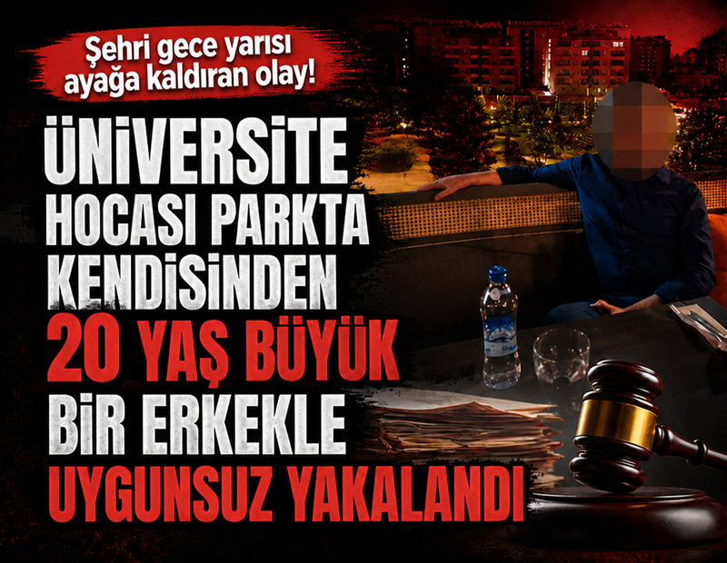 Üniversite hocası parkta kendisinden 20 yaş büyük bir erkekle uygunsuz yakalandı