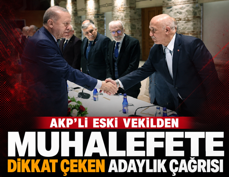 AKP'li eski vekilden muhalefete dikkat çeken "adaylık çağrısı"