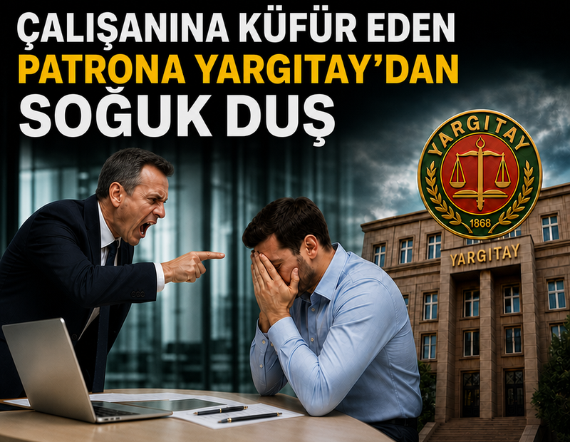 Çalışanına küfür eden patrona Yargıtay'dan soğuk duş